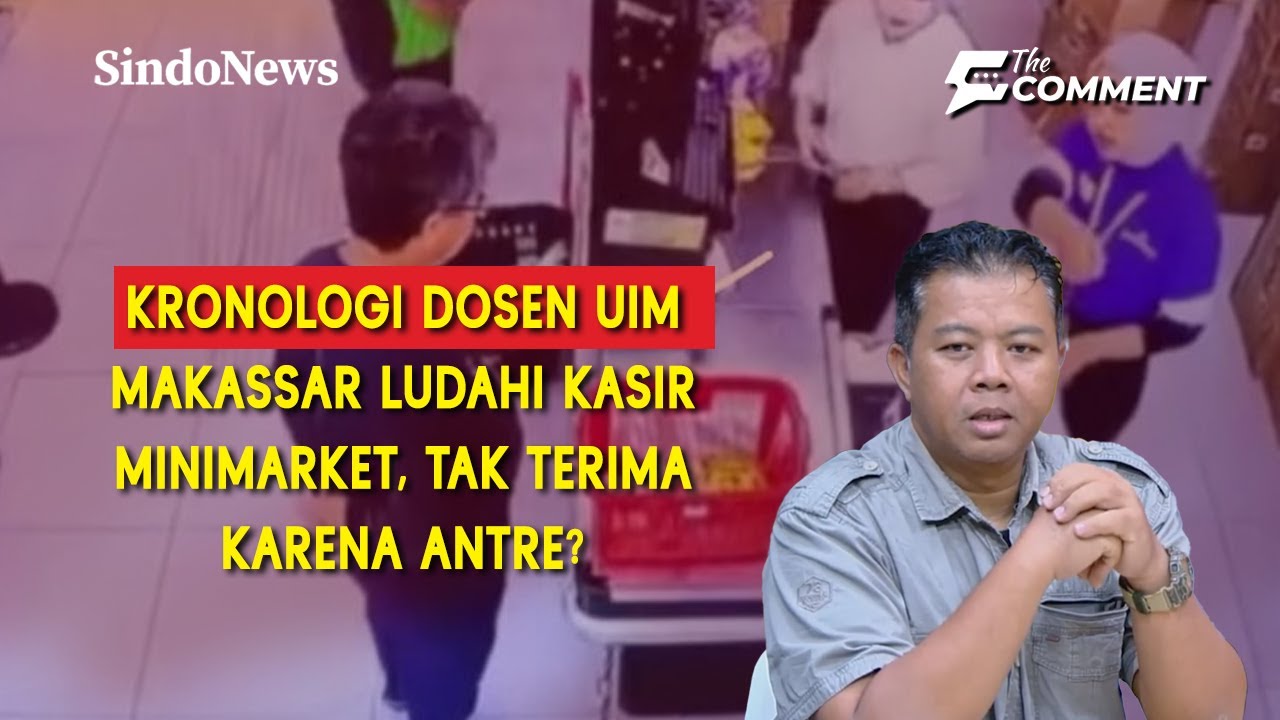 Kronologi Dosen UIM Makassar Ludahi Kasir Minimarket, Tak Terima Karena Antre? | The Comment