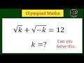 √k+√-√k=12||A nice algebra problem solving||Can you solve this problem||Find k=?||