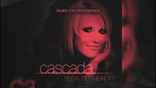 Cascada - Because The Night (Hard Techno Remix)