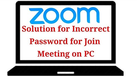 Solution for Incorrect Password during Join Meeting on Laptop Zoom Meeting App