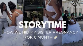 STORY TIME | WE HID MY SISTER PREGNANCY FOR 6 MONTHS 🍼👩🏽‍🍼