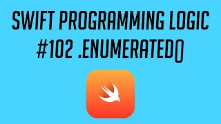 Swift Programming Logic, #102: .Enumerated()