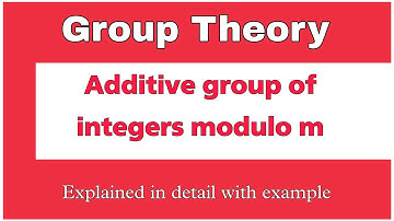 8. Additive group of integers modulo m | Group Theory