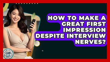 How To Make A Great First Impression Despite Interview Nerves? - Learn As An Adult