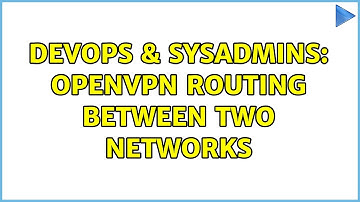 DevOps & SysAdmins: OpenVPN Routing between two networks (2 Solutions!!)