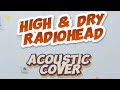 Radiohead - High & Dry | Acoustic Cover | Gitar Akustik Elektrik Cowboy GWC- 250 SKB | Akustik Cover