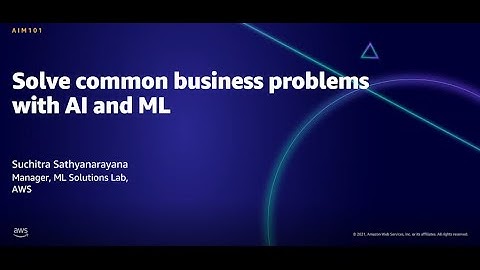 AWS AMER Summit Aug 2021: Solve common business problems with AI and ML