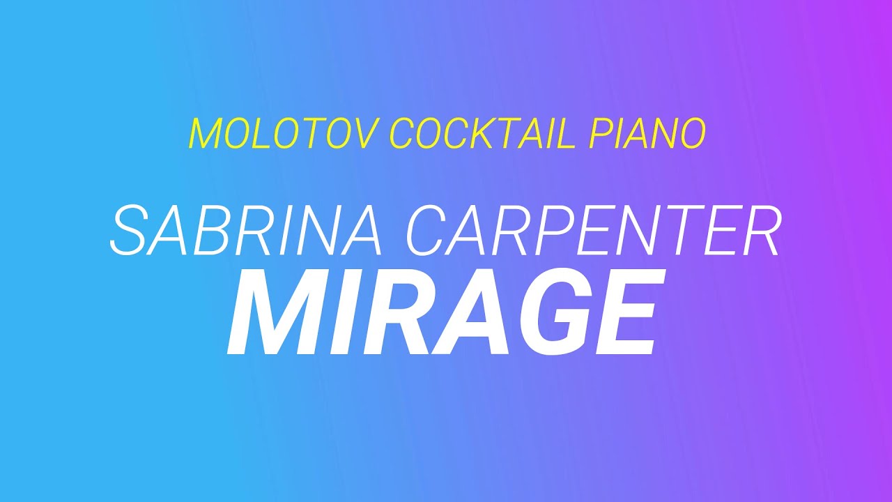 Watch Mirage ⬥ Sabrina Carpenter 🎹 cover by Molotov Cocktail Piano on YouTube Watch Mirage ⬥ Sabrina Carpenter 🎹 cover by Molotov Cocktail Piano on YouTube
