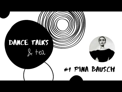 Dance Talks & tea - Episode 1 || Pina Bausch (Tanztheater)