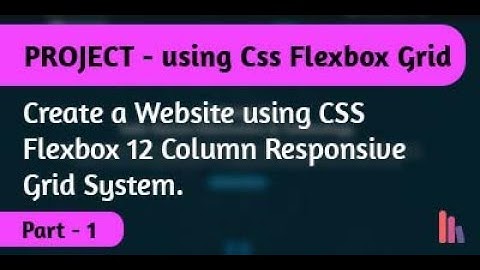 Create A Website using CSS Flexbox 12 Column Responsive Grid System | Part - 1