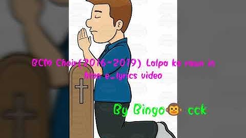 Bcm choir 2016-2019 ka ring ang che Lalpa lyrics video