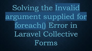 Solving the Invalid argument supplied for foreach() Error in Laravel Collective Forms
