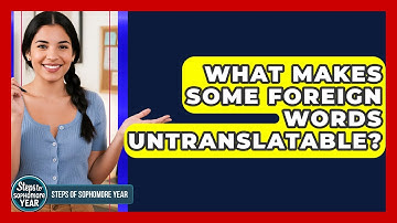 What Makes Some Foreign Words Untranslatable? - Steps to Sophomore Year
