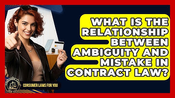 What Is The Relationship Between Ambiguity And Mistake In Contract Law? - Consumer Laws For You