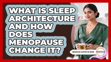 What Is Sleep Architecture And How Does Menopause Change It? - Menopause Support Network