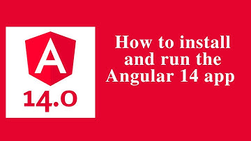 How to install and run the Angular 14 app - Angular 14