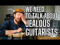 WE NEED To TALK About EGO and JEALOUS Guitarists How To ACTUALLY Get Inspired And BETTER