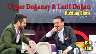 Latif Doğan & Uygar Doğanay  Küstüm Show (18 dk  Canlı)