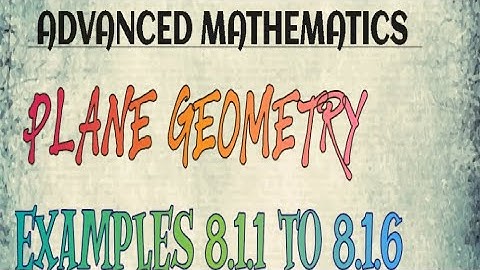 PLANE GEOMETRY || EXAMPLES 8.1.1 TO 8.1.6 || CLASS 10 || ADVANCED MATHEMATICS || FULLY SOLVED