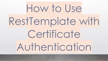 How to Use RestTemplate with Certificate Authentication