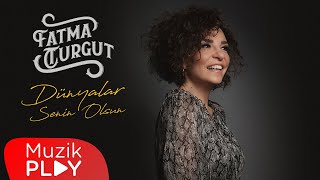 Fatma Turgut - Dünyalar Senin Olsun (Official Audio)