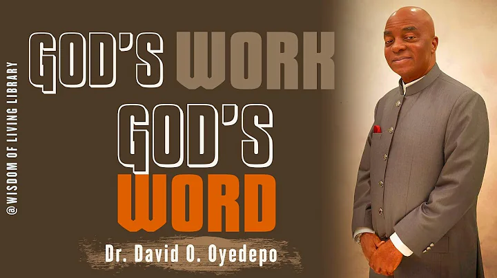 GOD'S WORK, GOD'S WORD|| DR. DAVID O. OYEDEPO