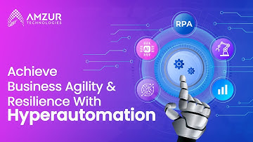Hyperautomation - Achieve Business Agility & Resilience With Hyperautomation | Amzur Technologies