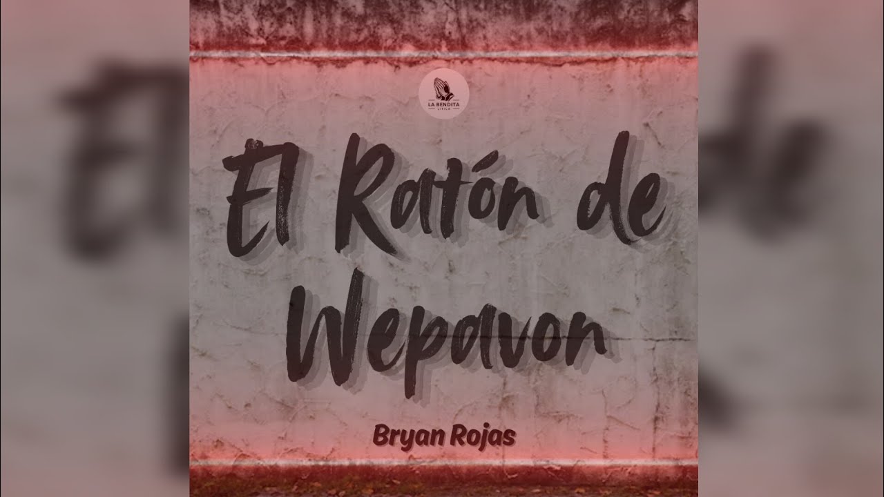 El Ratón de Wepavon - Bryan Rojas: Song Lyrics, Music Videos & Concerts
