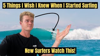 5 Things I Wish I Knew When I Started Surfing | New Surfers Watch This!