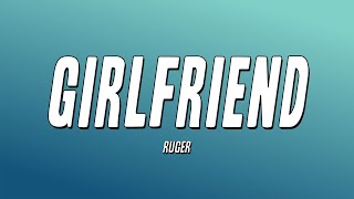 Ruger - Girlfriend (Lyrics)