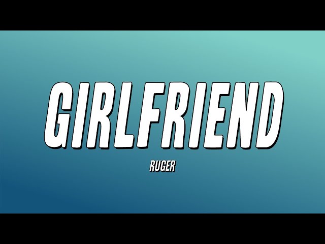 Ruger - Girlfriend (Lyrics) class=