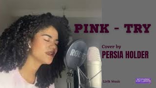 Pink  -  Try  ( Lirik Terjemahan )  Cover by Persia Holder