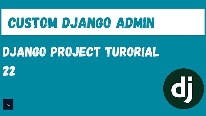 How to Customise the Django admin. Django Project Tutorial [22]