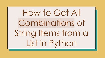 How to Get All Combinations of String Items from a List in Python