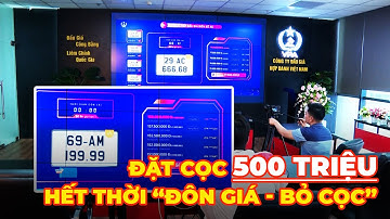 Đấu giá biển số xe: 500 triệu tiền cọc - Hết thời "Đôn giá - Bỏ cọc"!