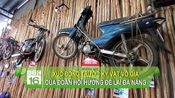 Xúc động trước những kỷ vật vô giá của đoàn người hồi hương để lại Đà Nẵng | VTC16