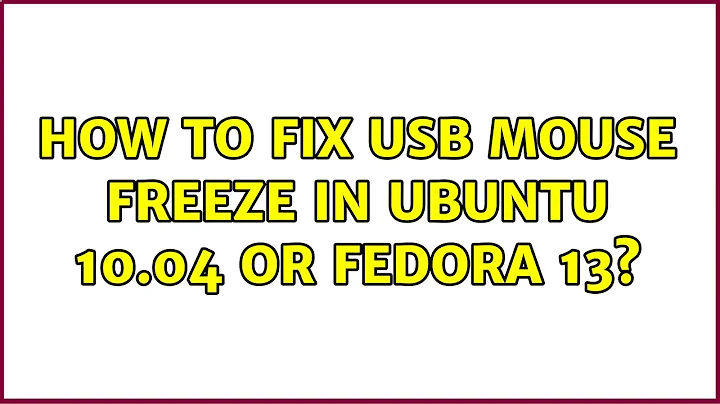 How to fix USB mouse freeze in Ubuntu 10.04 or Fedora 13? (5 Solutions!!)