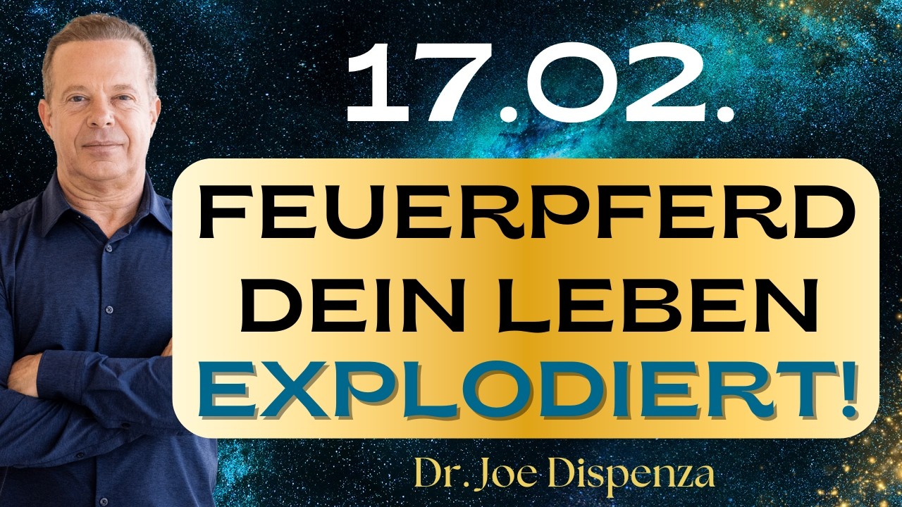 17.2. – Das Feuerpferd reißt dich aus deinem alten Leben! Dr. Joe Dispenza