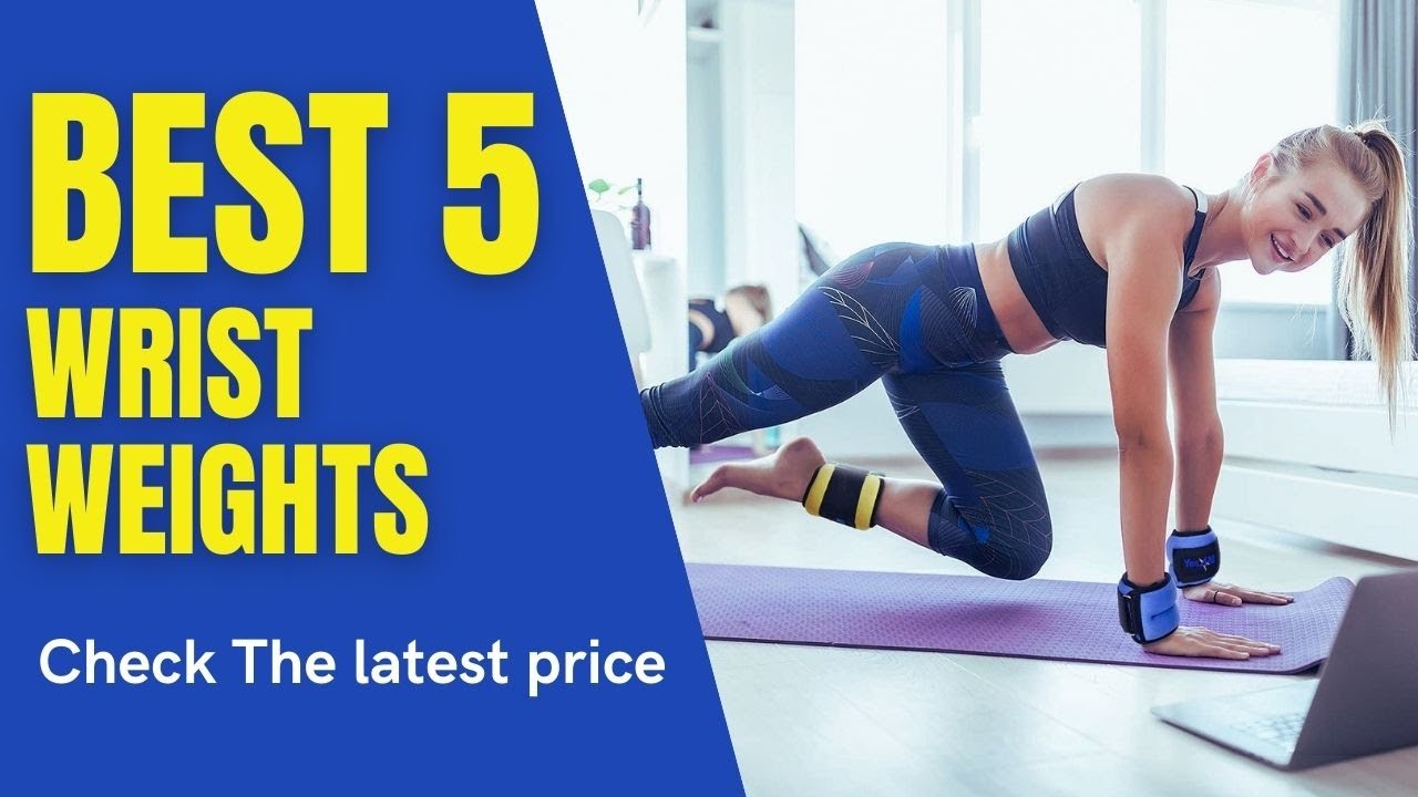 ✅ Best 5 Wrist Weights ( Top 5 Wrist Weights )