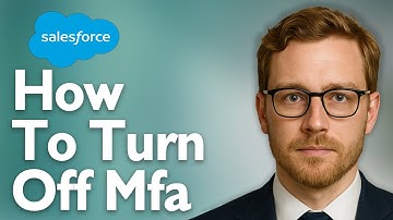 How To Turn Off Mfa On Salesforce [2025 Guide]