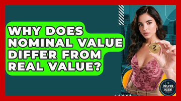 Why Does Nominal Value Differ From Real Value? - Inflation Insight Channel