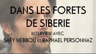 Dans Les Forêts De Sibérie: Rencontre Avec Safy Nebbou Et Raphaël Personnaz