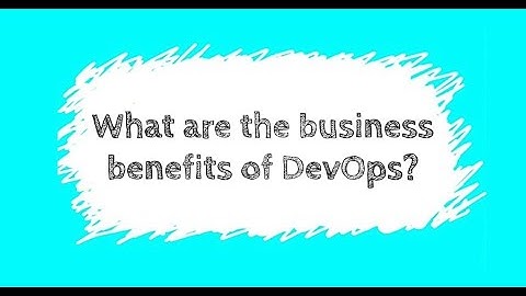 The business benefits of DevOps | DevOps Explained