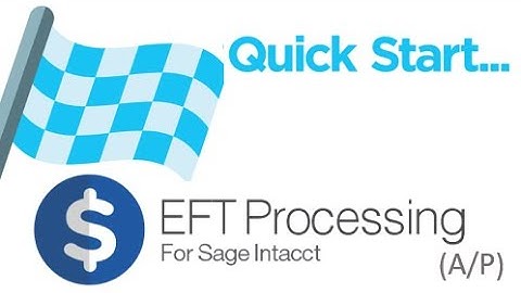Quick Start - EFT Processing for Sage Intacct (A/P)
