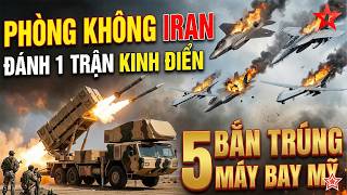 Phòng không Iran đánh 1 trận kinh điển, bắn trúng 5 máy bay Mỹ, xác nhận 4