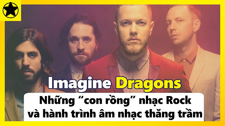 Imagine Dragons - Ban nhạc rock Mỹ