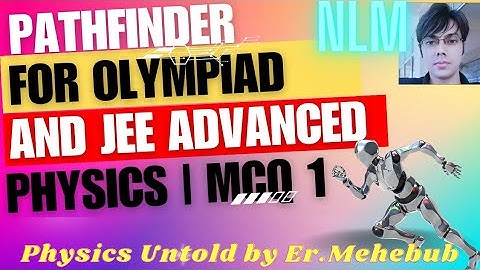 Pathfinder for Olympiad and JEE Advanced Physics: Laws of Motion : MCQ 1 Solution