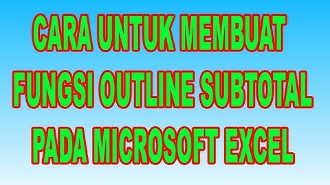 Membuat Fungsi Outline Subtotal Microsoft Excel