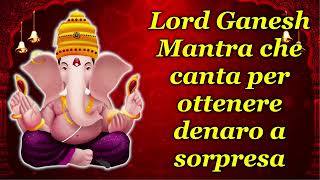 Lord Ganesh Mantra che canta per ottenere denaro a sorpresa