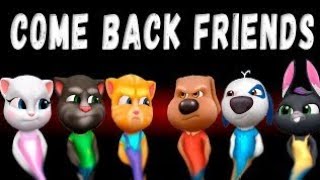 Come back Beloved Friends \ Talking Tom and Friends